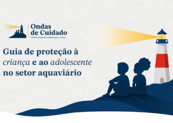 Guia de proteção à infância orienta prevenção de violações no setor aquaviário